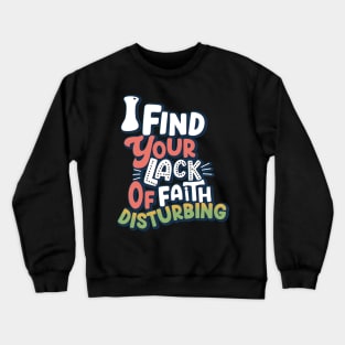 I Find Your Lack Of Faith Disturbing Crewneck Sweatshirt